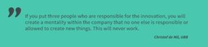 Christof de Mil, Ubb, KBS, corporate innovation: If you put three people who are responsible for the innovation, you will create a mentality within the company that no one else is responsible or allowed to create new things. This will never work.